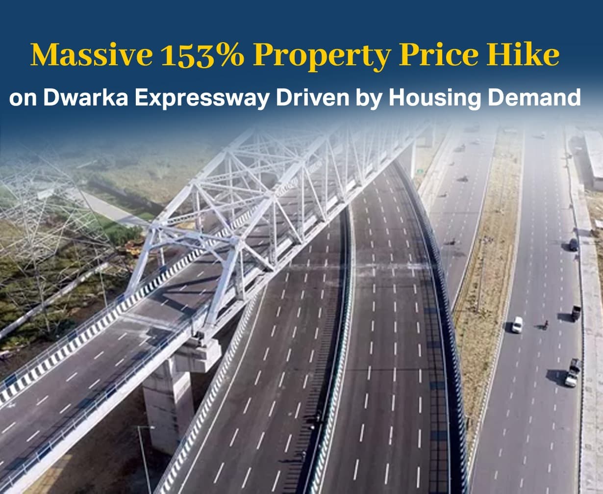 Dwarka Expressway Sees 153% Surge in Property Prices Over 5 Years Amid Soaring Housing Demand